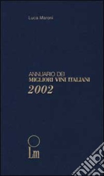 Annuario dei migliori vini italiani 2002 libro di Maroni Luca