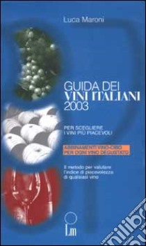 Guida dei vini italiani 2003. Per scegliere i vini più piacevoli libro di Maroni Luca
