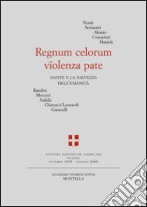 Regnum celorum vïolenza pate. Dante e la salvezza dell'umanità libro di AA.VV.