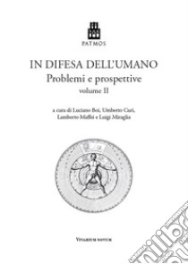 In difesa dell'umano. Problemi e prospettive. Vol. 2 libro di Boi L. (cur.); Miraglia L. (cur.)