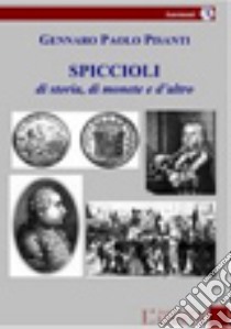 Spiccioli di storia, di monete e d'altro libro di Pisanti Gennaro P.