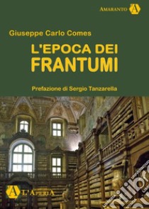 L'epoca dei frantumi libro di Comes Giuseppe Carlo