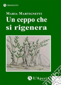 Un ceppo che si rigenera libro di Martignetti Maria