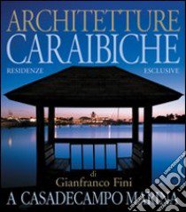 Architetture caraibiche. A casa de Campo Marina. Residenze esclusive di Gianfranco Fini libro di Gardin Giancarlo - Rosati Massimo