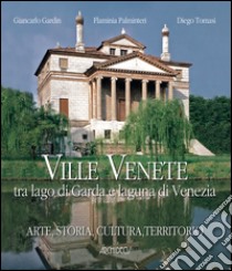 Ville venete tra lago di Garda e laguna di Venezia. Biodiversità del territorio, storia e cultura. Ediz. inglese libro di Gardin Giancarlo; Palminteri Flaminia; Bianchi Riccardo; Tomasi D. (cur.); Passi A. (cur.)