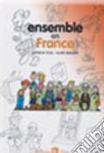 Ensemble en France. Per la Scuola media. Con CD Audio libro di Felix Patricia, Mauger Alain