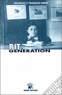 Bit generation libro di Bertè Maurizio - Bertè Tommaso