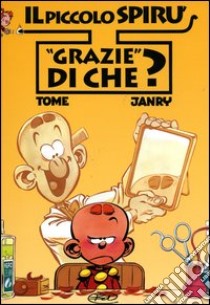 Grazie di che? Il piccolo Spirù. Vol. 2 libro di Tome; Janry