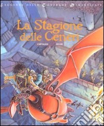 La stagione delle ceneri. Leggende delle contrade dimenticate. Vol. 1 libro di Chevalier Bruno; Segur Thierry