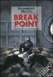 La Matrioska. Break point. Vol. 1 libro di Saimbert Philippe; Mutti Andrea