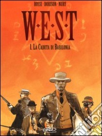 La caduta di Babilonia. West. Vol. 1 libro di Dorison Xavier; Nury Fabien; Rossi Christian