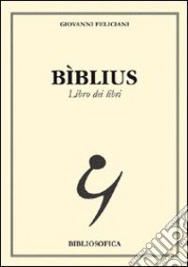 Bìblius. Libro dei libri libro di Feliciani Giovanni