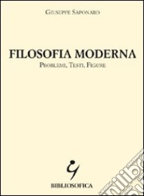 Filosofia moderna. Problemi, testi, figure libro di Saponaro Giuseppe