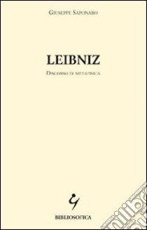 Leibniz. Discorso di metafisica libro di Saponaro Giuseppe