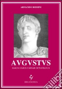 Augustus. Gaius Julius Caesar Octavianus libro di Rossini Armando