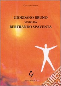 Giordano Bruno visto da Bertrando Spaventa libro di Origo Gaetano