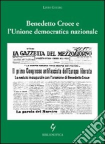 Benedetto Croce e l'Unione Democratica Nazionale libro di Ghersi Livio