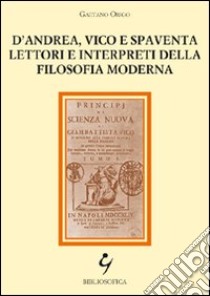 D'Andrea, Vico e Spaventa lettori e interpreti della filosofia moderna libro di Origo Gaetano