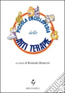 Piccola enciclopedia delle arti terapie libro di Renzoni R. (cur.)