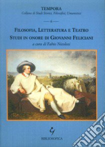 Filosofia, letteratura e teatro. Studi in onore di Giovanni Feliciani libro di Nicolosi F. (cur.)