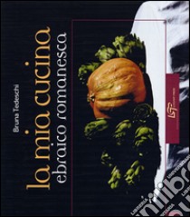 La mia cucina ebraica romanesca libro di Tedeschi Bruna