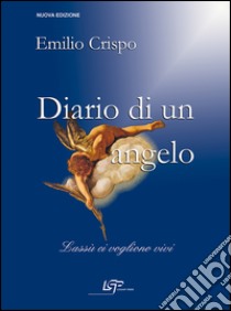 Diario di un angelo. Lassù ci vogliono vivi libro di Crispo Emilio