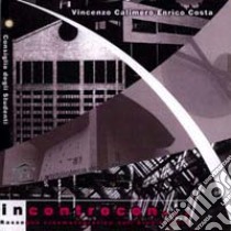 Incontro con... Rassegna cinematografica sull'architettura. Le Corbusier, Philip Johnson, Bruno Munari, Norman Foster libro di Calimero Vincenzo; Costa Enrico