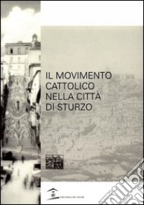 Il movimento cattolico nella città di Sturzo libro di Amore U. (cur.)