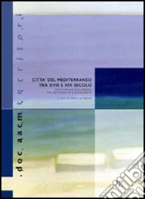 Città del Mediterraneo tra XVIII e XIX secolo. Trasformazioni urbane tra Settecento e Novecento libro di La Spada E. (cur.)