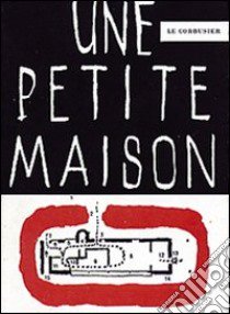 Petite maison (Une) libro di Le Corbusier; Messina B. (cur.)