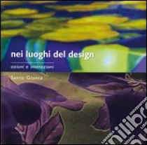 Nei luoghi del design. Azioni e interazioni libro di Giunta Santo