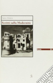 Scritti sulla modernità libro di Ghersi Fabio