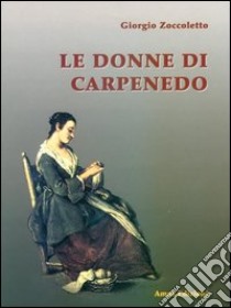 Le donne di Carpenedo libro di Zoccoletto Giorgio