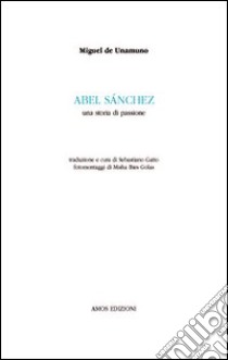 Abel Sanchez. Una storia di passione libro di Unamuno Miguel de; Gatto S. (cur.)