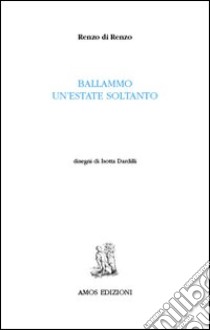 Ballammo un'estate soltanto libro di Di Renzo Renzo