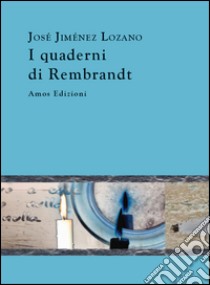 I quaderni di Rembrandt libro di Jiménez Lozano José