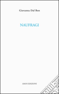 Naufragi libro di Dal Bon Giovanna