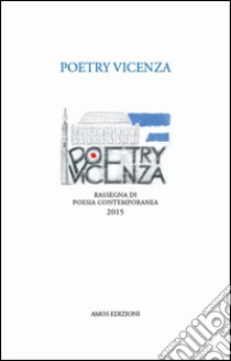 Poetry Vicenza. Rassegna di poesia contemporanea 2015 libro di Fazzini M. (cur.)