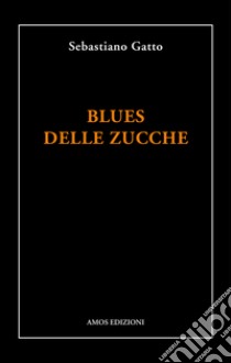 Blues delle zucche libro di Gatto Sebastiano