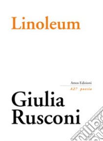 Linoleum libro di Rusconi Giulia; De Marchi I. (cur.); Gatto S. (cur.); Turra G. (cur.)
