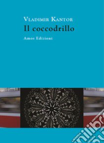 Il coccodrillo libro di Kantor Vladimir; Magnanini E. (cur.)