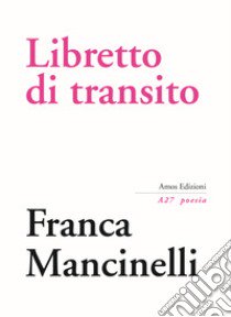 Libretto di transito libro di Mancinelli Franca; De Marchi I. (cur.); Turra G. (cur.); Gatto S. (cur.)