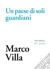 Un paese di soli guardiani libro di Villa Marco; Gatto S. (cur.); Lotter M. (cur.); Turra G. (cur.)