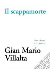 Il scappamorte libro di Villalta Gian Mario; Gatto S. (cur.); Lotter M. (cur.); Turra G. (cur.)