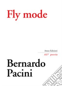 Fly mode libro di Pacini Bernardo; Gatto S. (cur.); Lotter M. (cur.); Turra G. (cur.)
