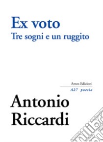 Ex voto. Tre sogni e un ruggito libro di Riccardi Antonio