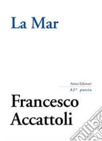 La mar libro di Accattoli Francesco; Gatto S. (cur.); Lotter M. (cur.); Turra G. (cur.)