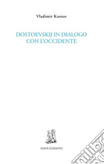 Dostoevskij in dialogo con l'Occidente libro di Kantor Vladimir; Magnanini E. (cur.)