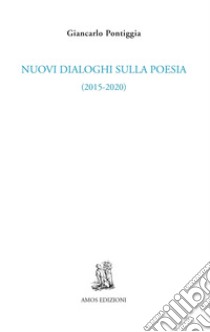 Nuovi dialoghi sulla poesia (2015-2020) libro di Pontiggia Giancarlo