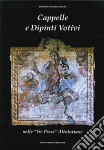 Cappelle e dipinti votivi nelle «Tre Pievi» altolariane libro di Belloni Zecchinelli Mariuccia